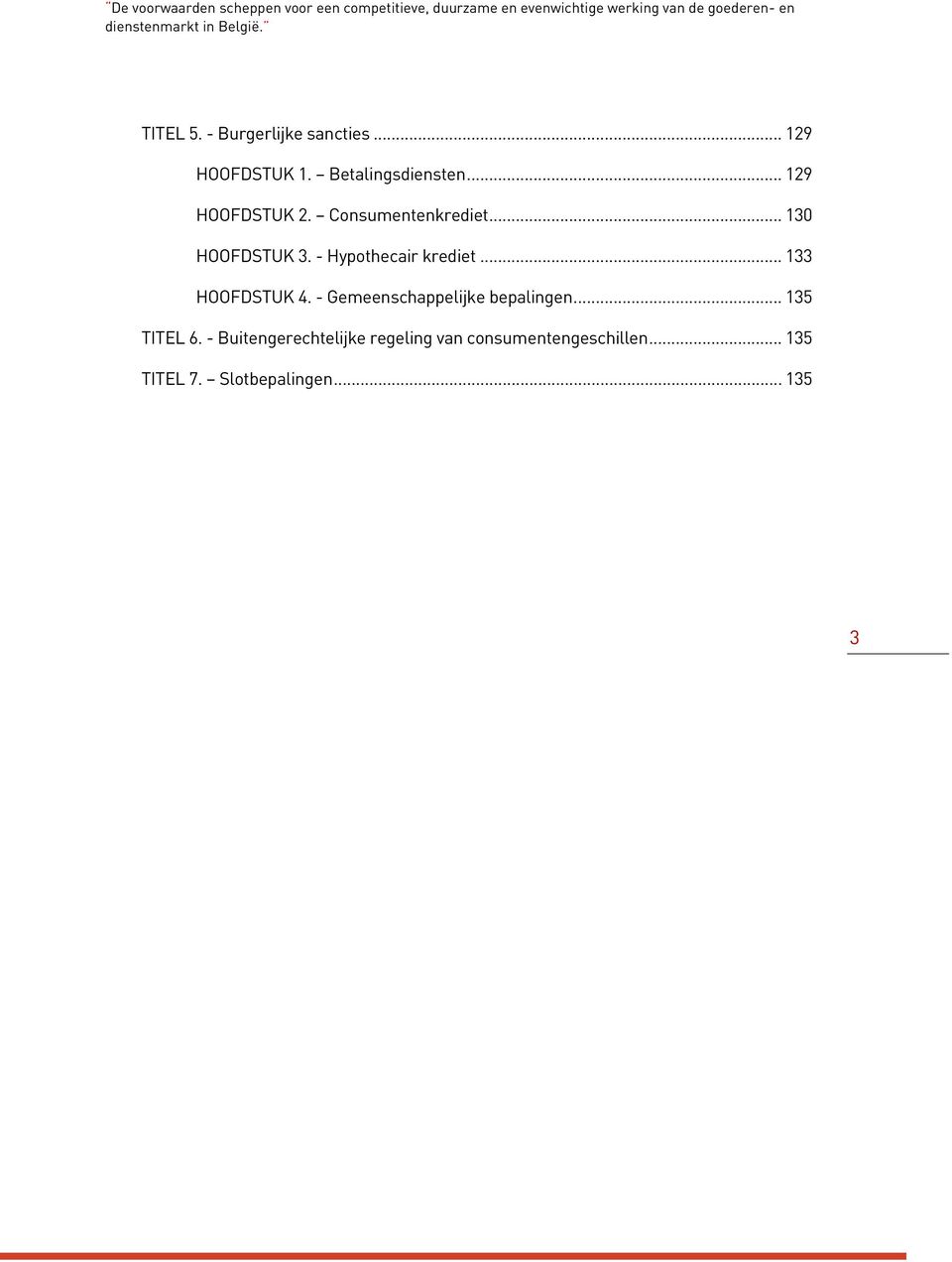 .. 129 HOOFDSTUK 2. Consumentenkrediet... 130 HOOFDSTUK 3. - Hypothecair krediet... 133 HOOFDSTUK 4.