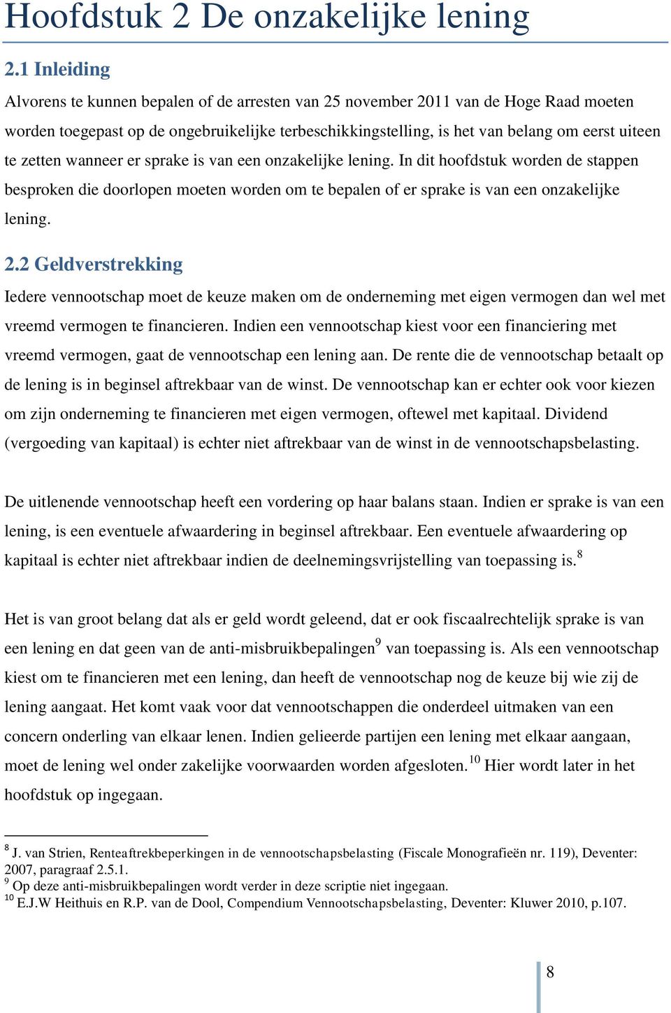 zetten wanneer er sprake is van een onzakelijke lening. In dit hoofdstuk worden de stappen besproken die doorlopen moeten worden om te bepalen of er sprake is van een onzakelijke lening. 2.