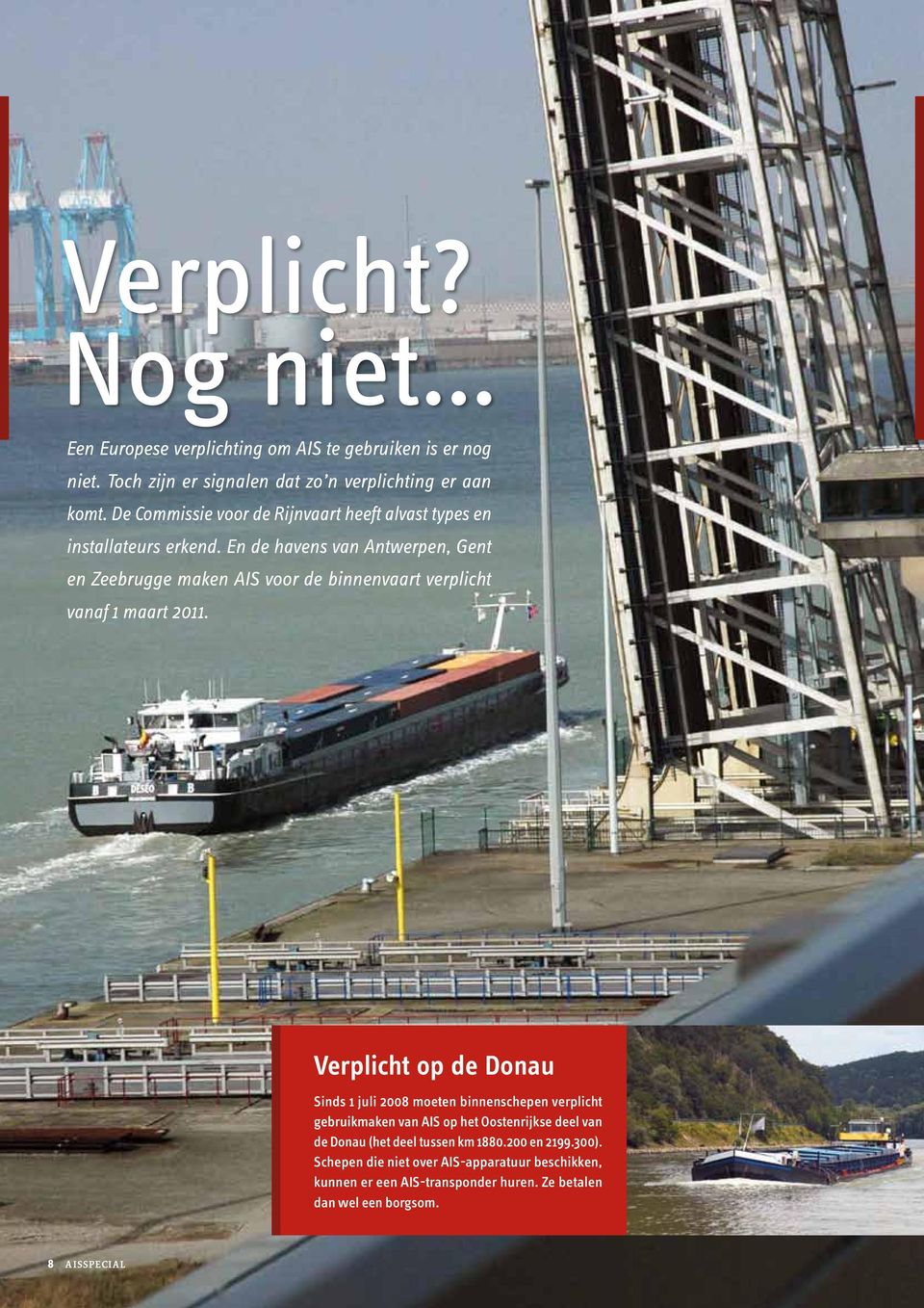 En de havens van Antwerpen, Gent en Zeebrugge maken AIS voor de binnenvaart verplicht vanaf 1 maart 2011.