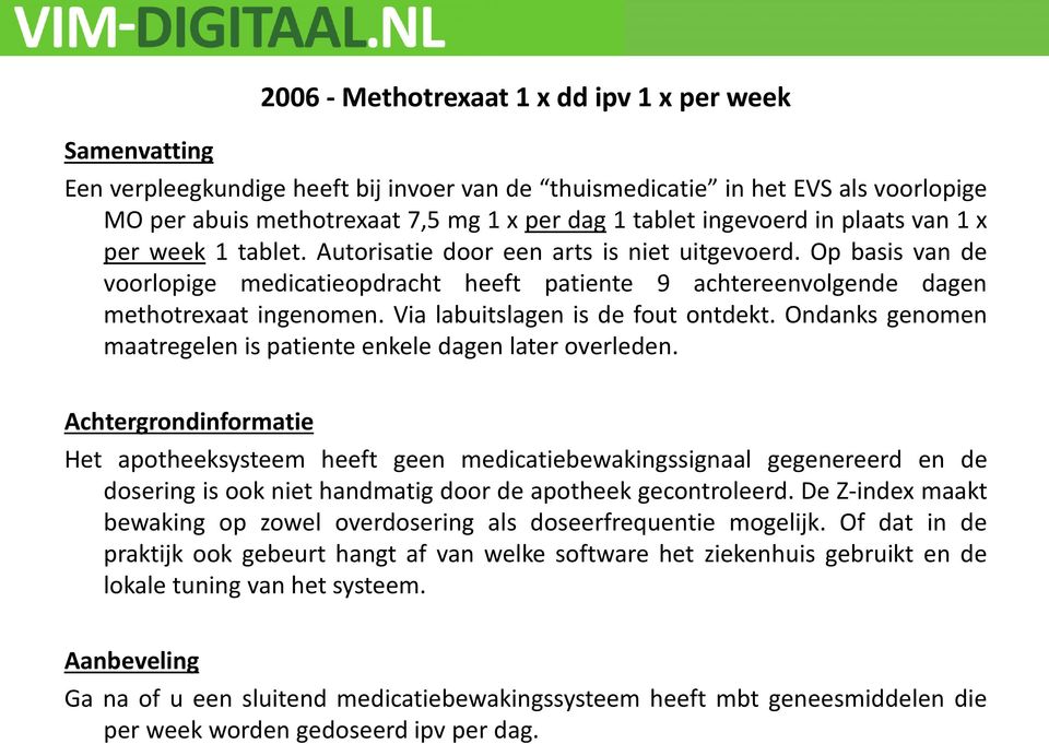 Op basis van de voorlopige medicatieopdracht heeft patiente 9 achtereenvolgende dagen methotrexaat ingenomen. Via labuitslagen is de fout ontdekt.