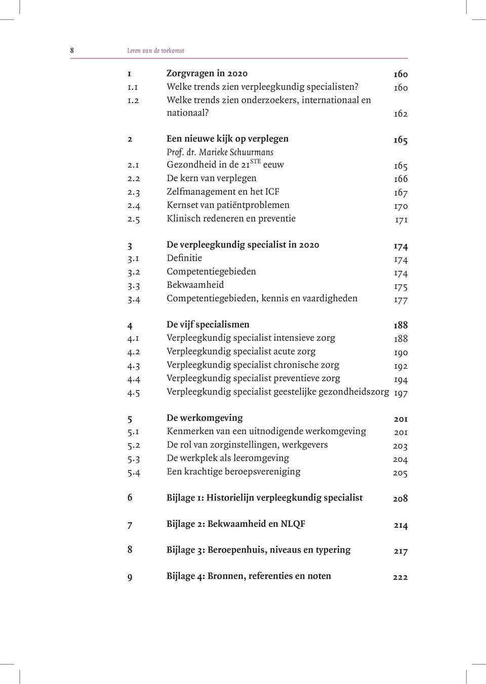 4 Kernset van patiëntproblemen 170 2.5 Klinisch redeneren en preventie 171 3 De verpleegkundig specialist in 2020 174 3.1 Definitie 174 3.2 Competentiegebieden 174 3.3 Bekwaamheid 175 3.