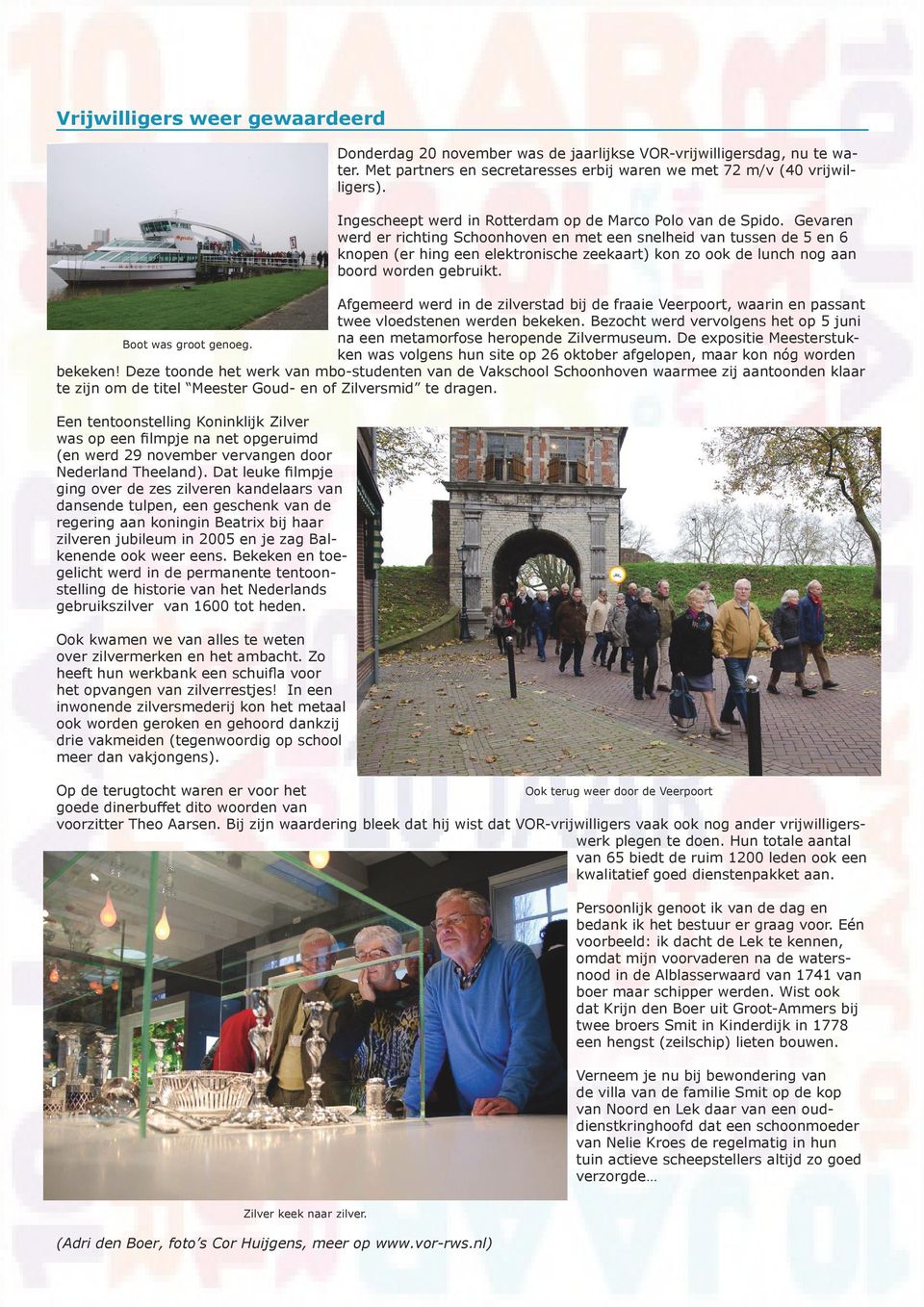 Gevaren werd er richting Schoonhoven en met een snelheid van tussen de 5 en 6 knopen (er hing een elektronische zeekaart) kon zo ook de lunch nog aan boord worden gebruikt.