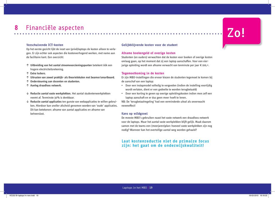 Een overzicht: Uitbreiding van het aantal stroomvoorzieningspunten betekent óók een hogere electriciteitsrekening. Extra lockers.