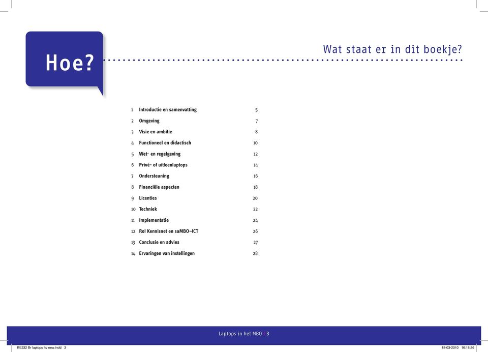 regelgeving 12 6 Privé- of uitleenlaptops 14 7 Ondersteuning 16 8 Financiële aspecten 18 9 Licenties 20 10