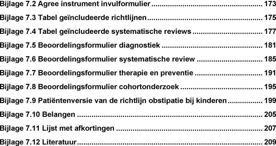 6 Beoordelingsformulier systematische review... 185 Bijlage 7.7 Beoordelingsformulier therapie en preventie... 191 Bijlage 7.