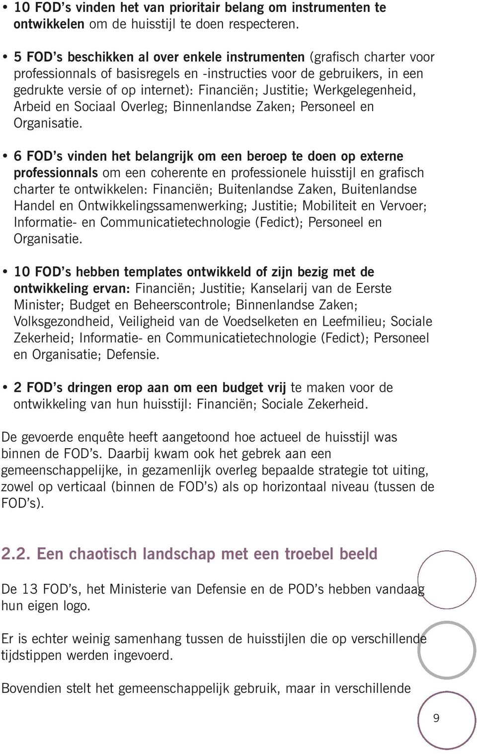 Werkgelegenheid, Arbeid en Sociaal Overleg; Binnenlandse Zaken; Personeel en Organisatie.