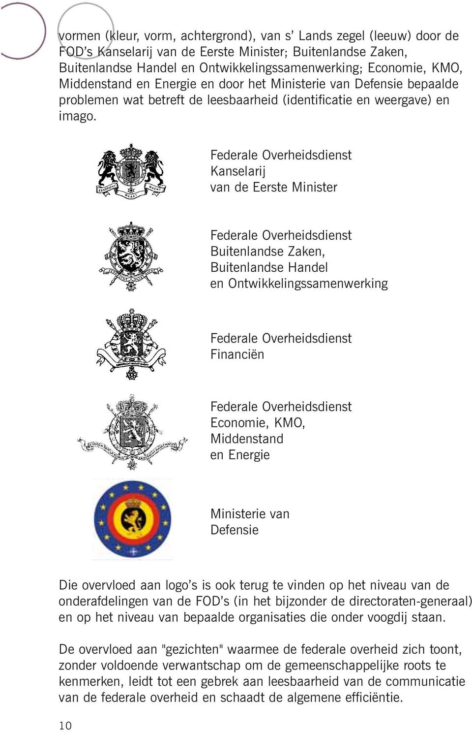 Federale Overheidsdienst Kanselarij van de Eerste Minister Federale Overheidsdienst Buitenlandse Zaken, Buitenlandse Handel en Ontwikkelingssamenwerking Federale Overheidsdienst Financiën Federale