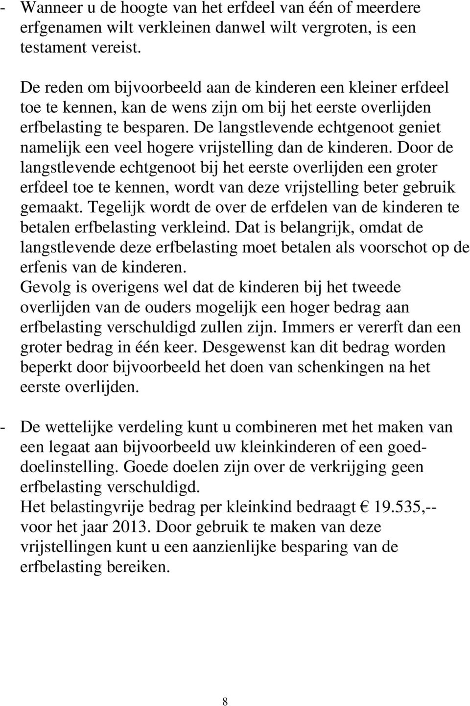 De langstlevende echtgenoot geniet namelijk een veel hogere vrijstelling dan de kinderen.