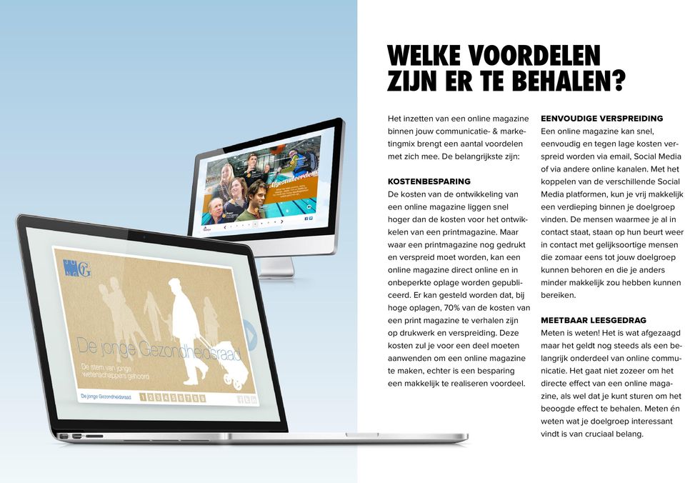 Maar waar een printmagazine nog gedrukt en verspreid moet worden, kan een online magazine direct online en in onbeperkte oplage worden gepubliceerd.