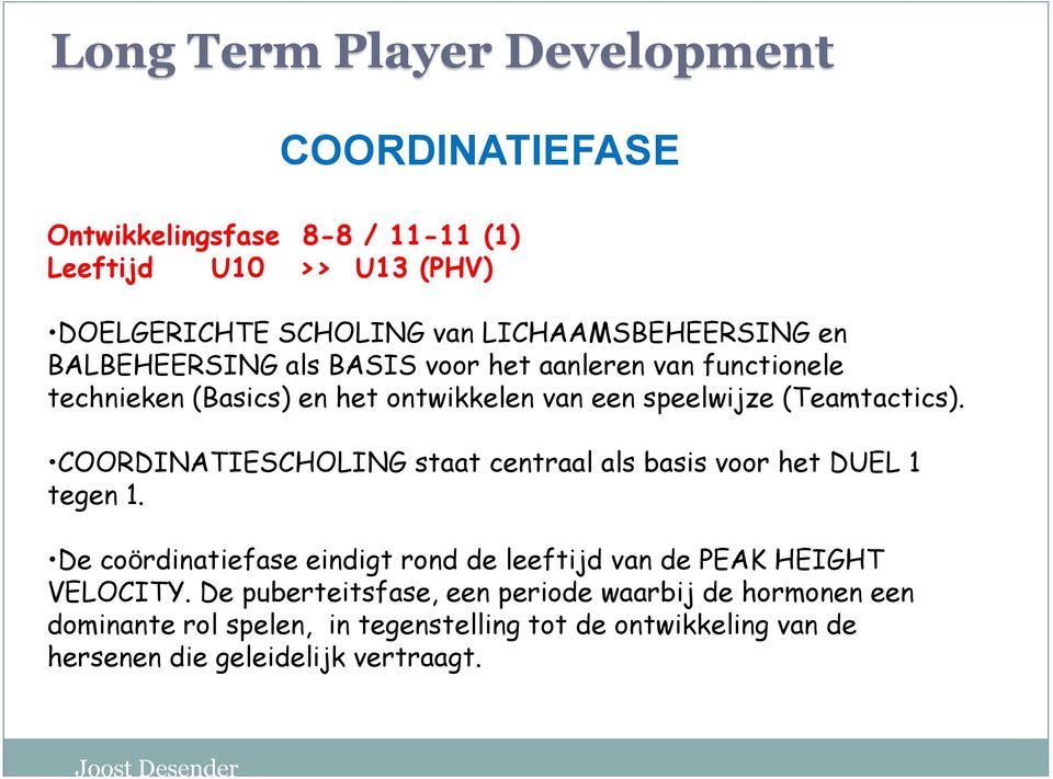 (Teamtactics). COORDINATIESCHOLING staat centraal als basis voor het DUEL 1 tegen 1.