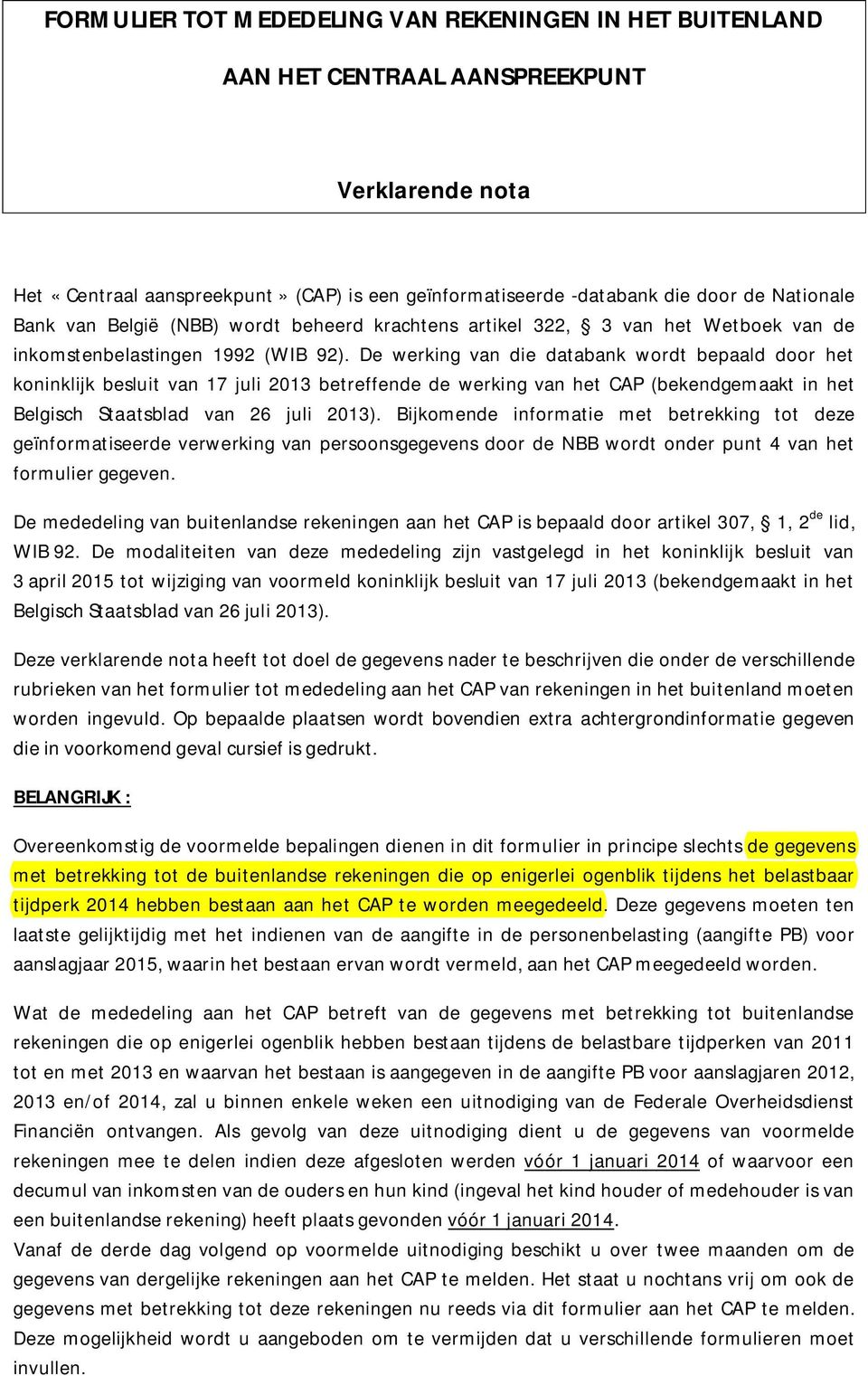De werking van die databank wordt bepaald door het koninklijk besluit van 17 juli 2013 betreffende de werking van het CAP (bekendgemaakt in het Belgisch Staatsblad van 26 juli 2013).