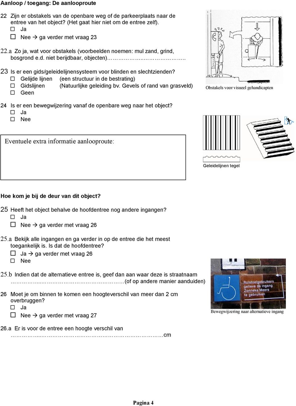 Gelijde lijnen (een structuur in de bestrating) Gidslijnen (Natuurlijke geleiding bv.