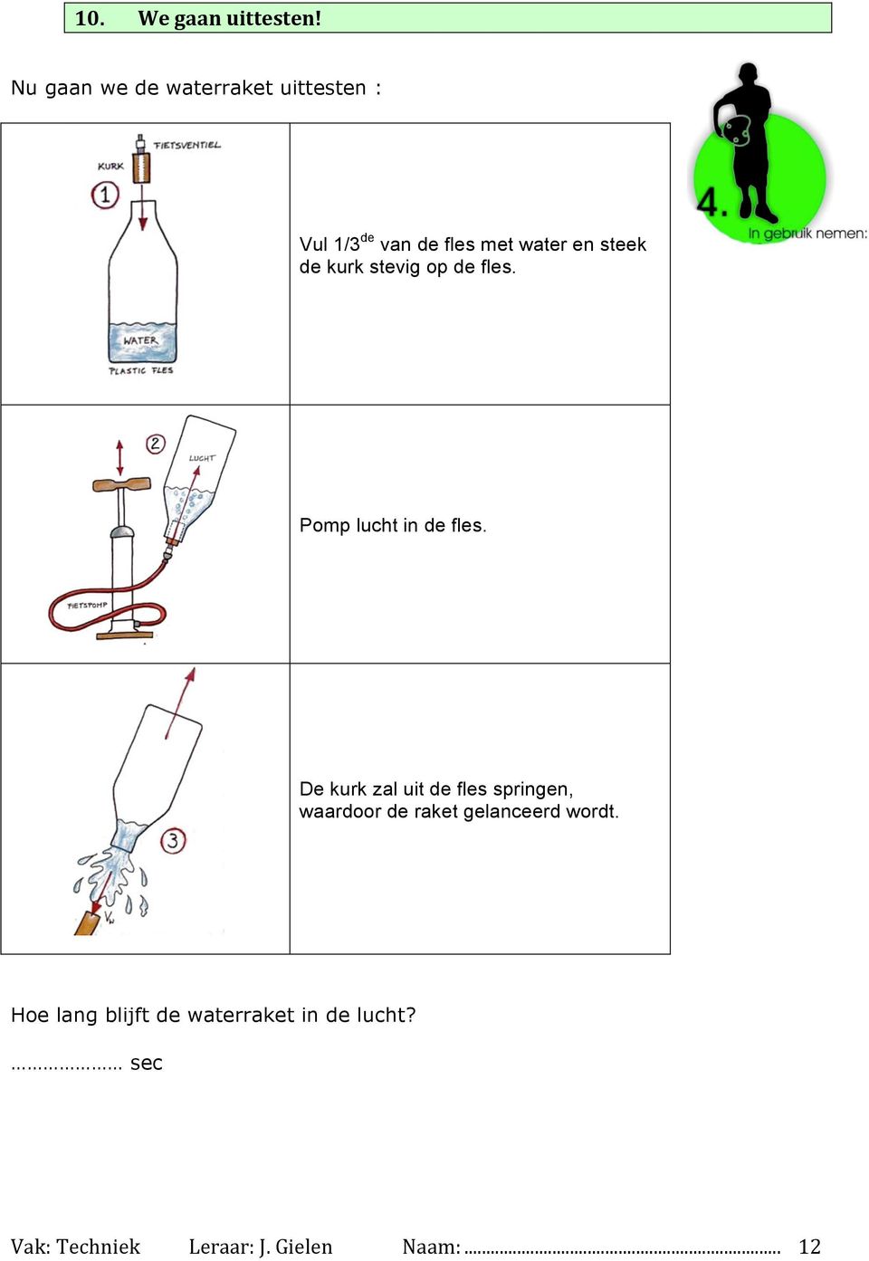 steek de kurk stevig op de fles. Pomp lucht in de fles.