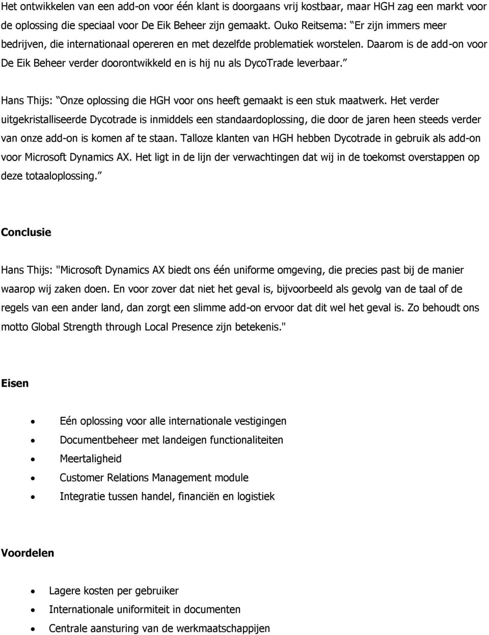 Daarom is de add-on voor De Eik Beheer verder doorontwikkeld en is hij nu als DycoTrade leverbaar. Hans Thijs: Onze oplossing die HGH voor ons heeft gemaakt is een stuk maatwerk.