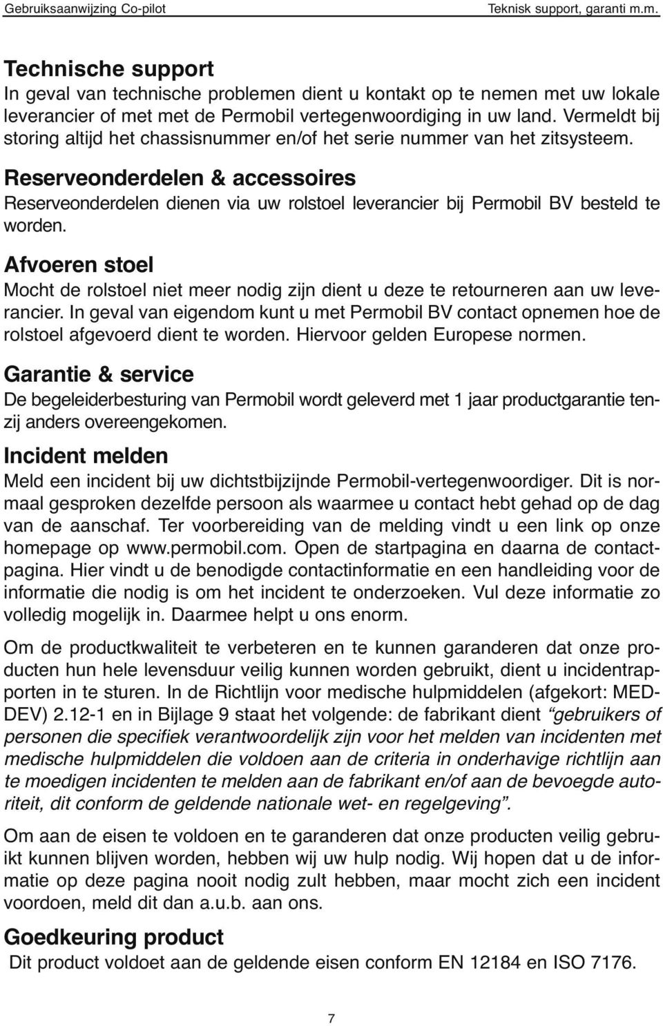 Vermeldt bij storing altijd het chassisnummer en/of het serie nummer van het zitsysteem.