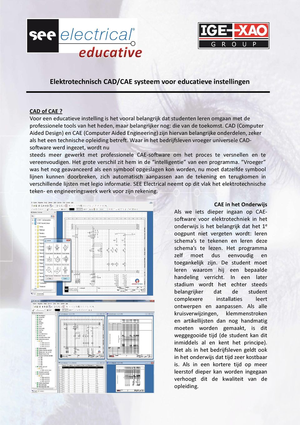 CAD (Computer Aided Design) en CAE (Computer Aided Engineering) zijn hiervan belangrijke onderdelen, zeker als het een technische opleiding betreft.