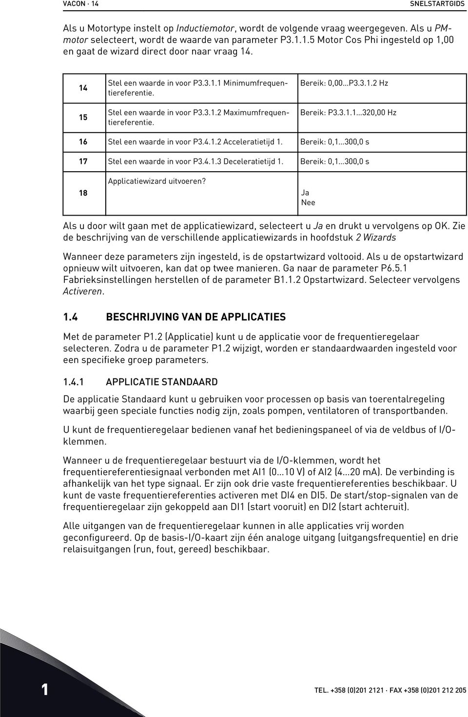 4.1.2 Acceleratietij 1. Bereik: 0,1 300,0 s 17 Stel een waare in voor P3.4.1.3 Deceleratietij 1. Bereik: 0,1 300,0 s 18 Applicatiewizar uitvoeren?