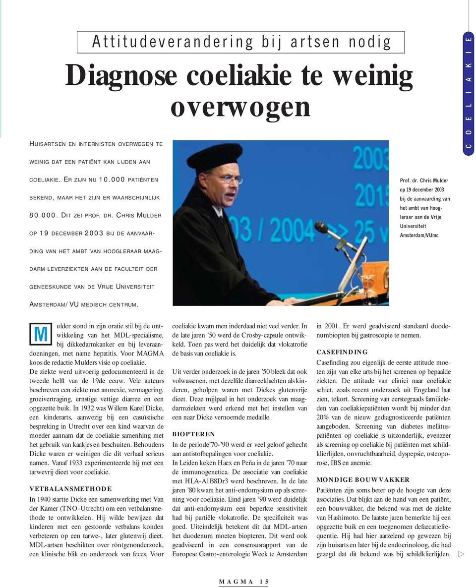 Chris Mulder op 19 december 2003 bij de aanvaarding van het ambt van hoogleraar aan de Vrije Universiteit Amsterdam/VUmc DING VAN HET AMBT VAN HOOGLERAAR MAAG- DARM-LEVERZIEKTEN AAN DE FACULTEIT DER