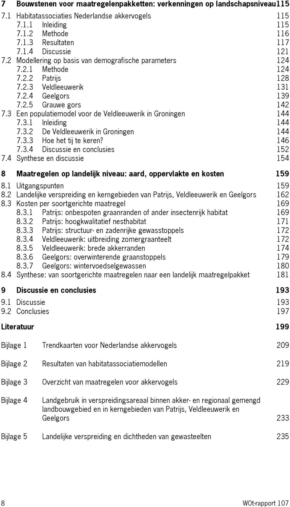 3 Een populatiemodel voor de Veldleeuwerik in Groningen 144 7.3.1 Inleiding 144 7.3.2 De Veldleeuwerik in Groningen 144 7.3.3 Hoe het tij te keren? 146 7.3.4 Discussie en conclusies 152 7.