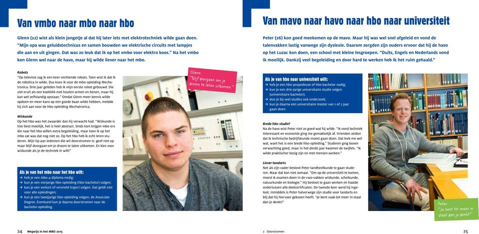 Na het vmbo kon Glenn wel naar de havo, maar hij wilde liever naar het mbo. Van mavo naar havo naar hbo naar universiteit Peter (26) kon goed meekomen op de mavo.