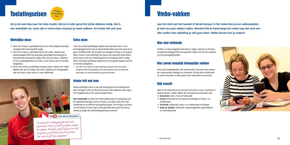 Meestal heb je halverwege het vmbo nog niet echt een idee welke mbo-opleiding je wilt gaan doen. Welke keuzes kun je maken?