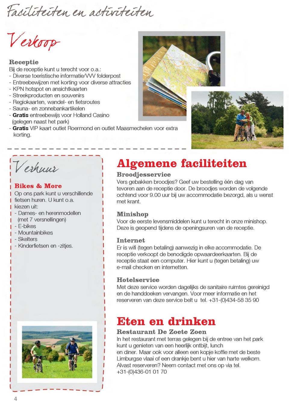 fietsroutes - Sauna- en zonnebankartikelen - Gratis entreebewijs voor Holland Casino (gelegen naast het park) - Gratis VIP kaart outlet Roermond en outlet Maasmechelen voor extra korting.