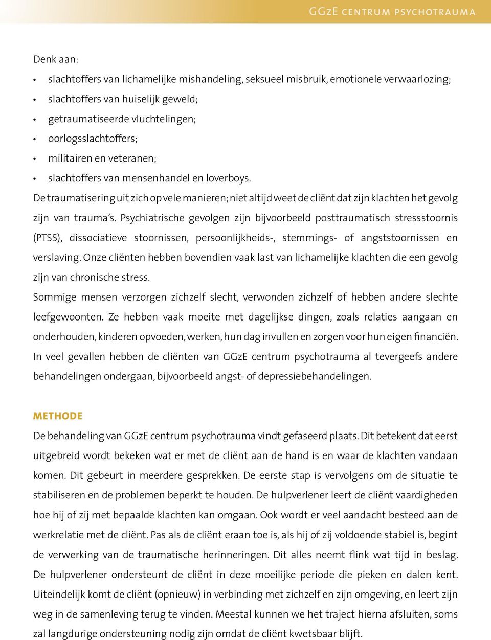 De traumatisering uit zich op vele manieren; niet altijd weet de cliënt dat zijn klachten het gevolg zijn van trauma s.