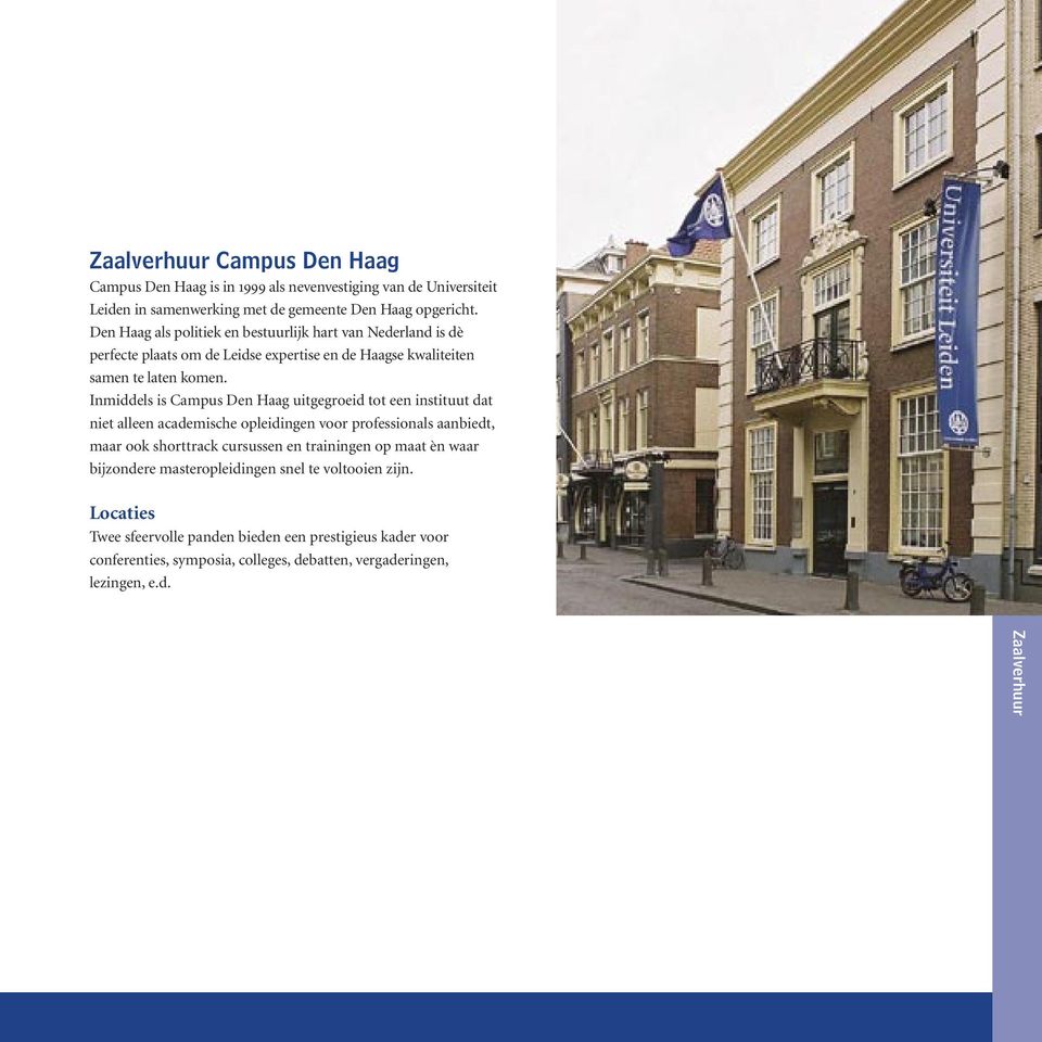 Inmiddels is Campus Den Haag uitgegroeid tot een instituut dat niet alleen academische opleidingen voor professionals aanbiedt, maar ook shorttrack cursussen en