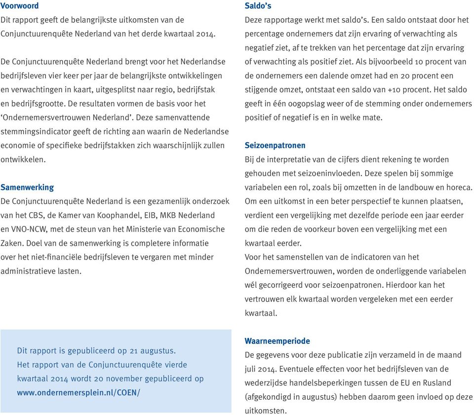 bedrijfsgrootte. De resultaten vormen de basis voor het Ondernemersvertrouwen Nederland.