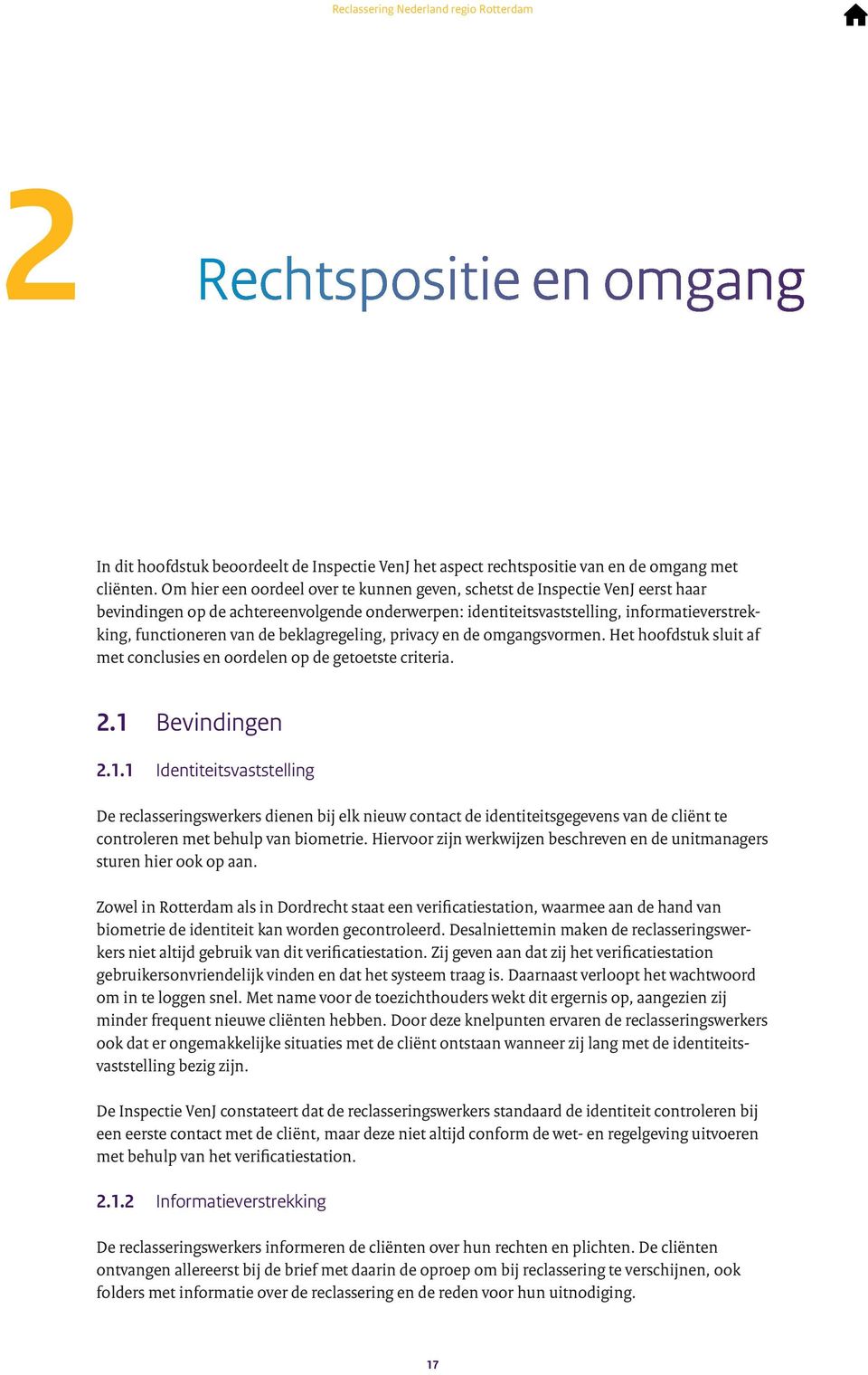 beklagregeling, privacy en de omgangsvormen. Het hoofdstuk sluit af met conclusies en oordelen op de getoetste criteria. 2.1 