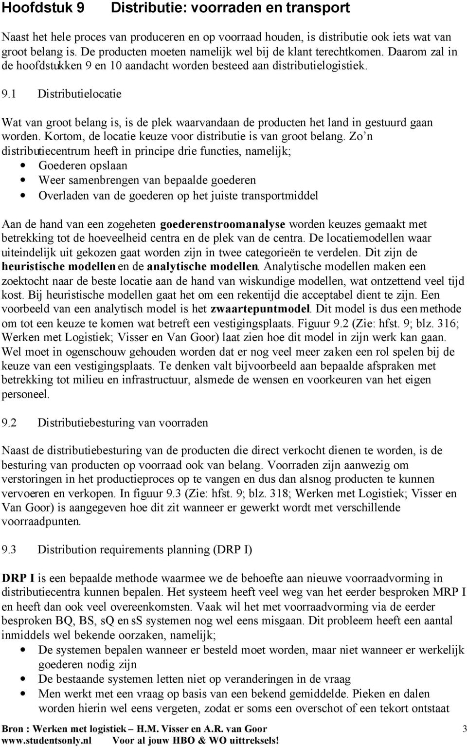 en 10 aandacht worden besteed aan distributielogistiek. 9.1 Distributielocatie Wat van groot belang is, is de plek waarvandaan de producten het land in gestuurd gaan worden.