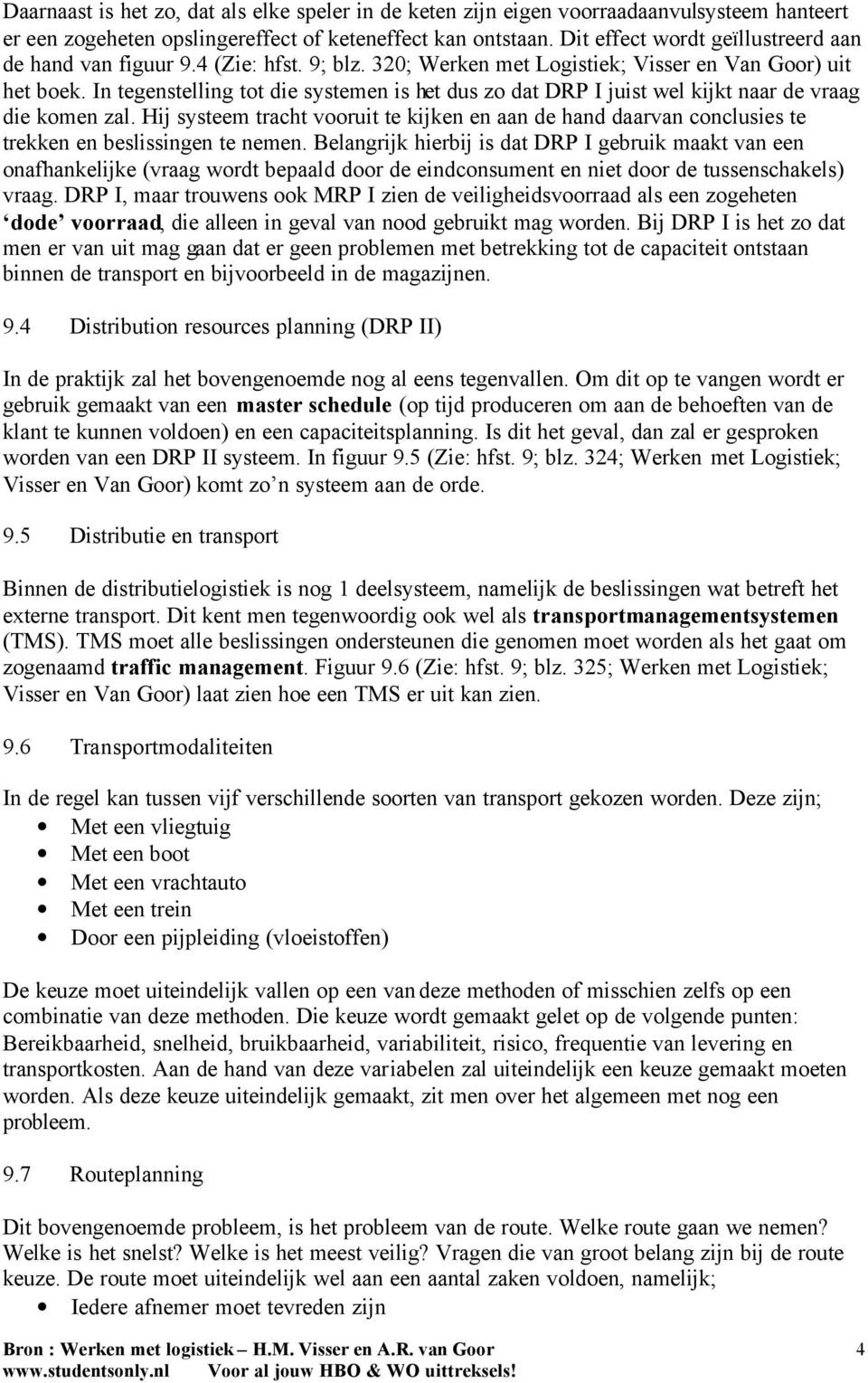 In tegenstelling tot die systemen is het dus zo dat DRP I juist wel kijkt naar de vraag die komen zal.