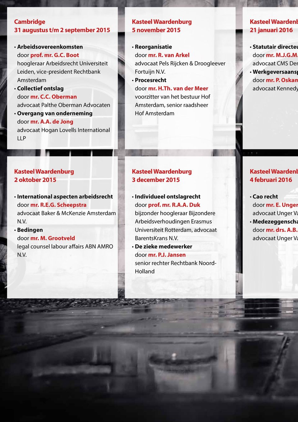 V. Procesrecht door mr. H.Th. van der Meer voorzitter van het bestuur Hof Amsterdam, senior raadsheer Hof Amsterdam Statutair directeu door mr. M.J.G.M. advocaat CMS Der Werkgeversaansp door mr. P. Oskam advocaat Kennedy Kasteel Waardenburg 2 oktober 2015 Kasteel Waardenburg 3 december 2015 Kasteel Waardenb 4 februari 2016 International aspecten arbeidsrecht door mr.