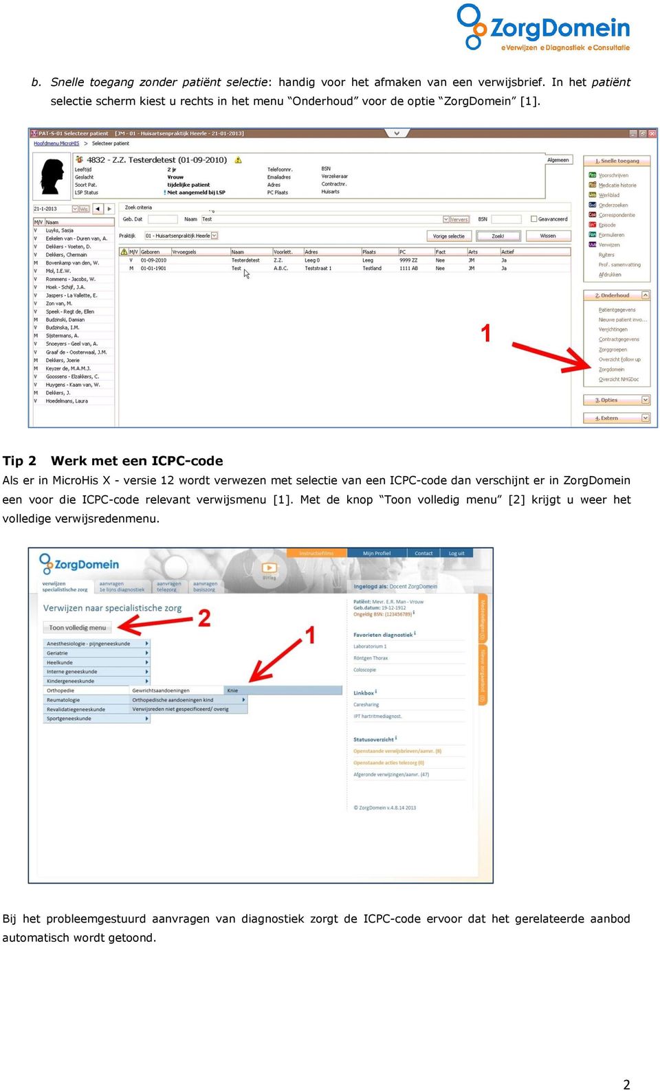 1 Tip 2 Werk met een ICPC-code Als er in MicroHis X - versie 12 wordt verwezen met selectie van een ICPC-code dan verschijnt er in ZorgDomein een