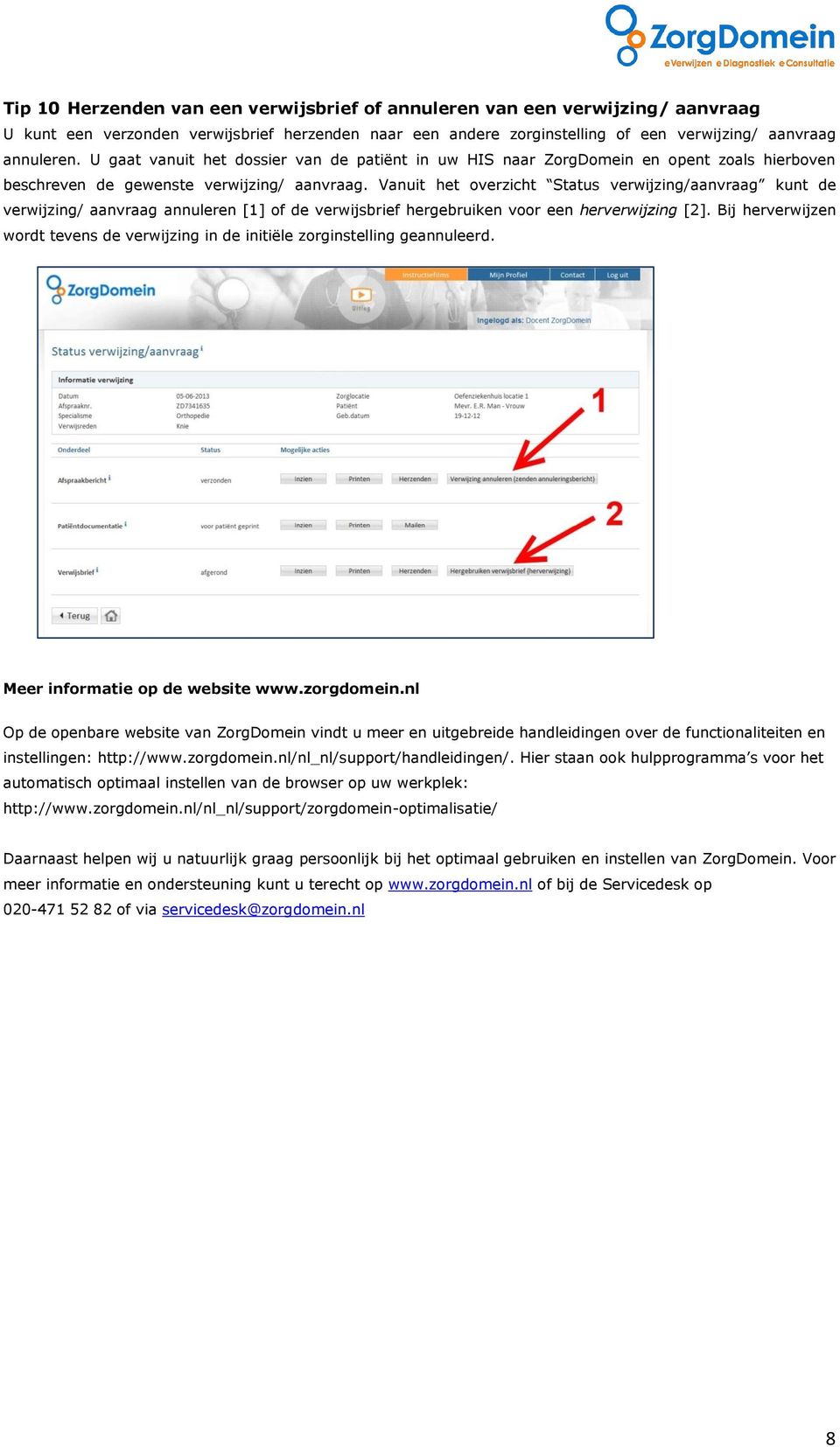 Vanuit het overzicht Status verwijzing/aanvraag kunt de verwijzing/ aanvraag annuleren [1] of de verwijsbrief hergebruiken voor een herverwijzing [2].