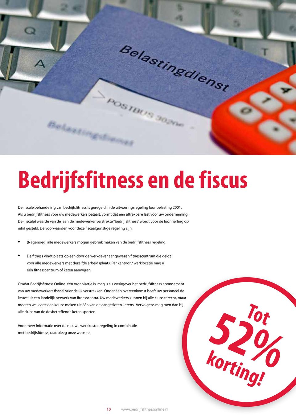 De (fiscale) waarde van de aan de medewerker verstrekte bedrijfsfitness wordt voor de loonheffing op nihil gesteld.