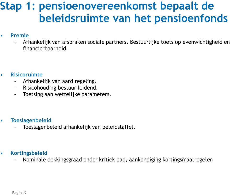 Risicoruimte Afhankelijk van aard regeling. Risicohouding bestuur leidend. Toetsing aan wettelijke parameters.