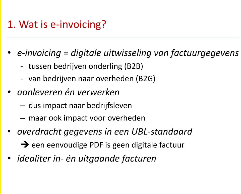 (B2B) - van bedrijven naar overheden (B2G) aanleveren én verwerken dus impact naar