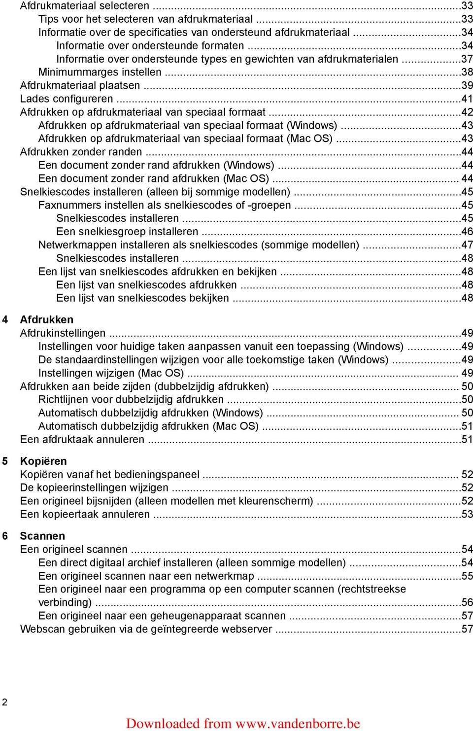 ..41 Afdrukken op afdrukmateriaal van speciaal formaat...42 Afdrukken op afdrukmateriaal van speciaal formaat (Windows)...43 Afdrukken op afdrukmateriaal van speciaal formaat (Mac OS).