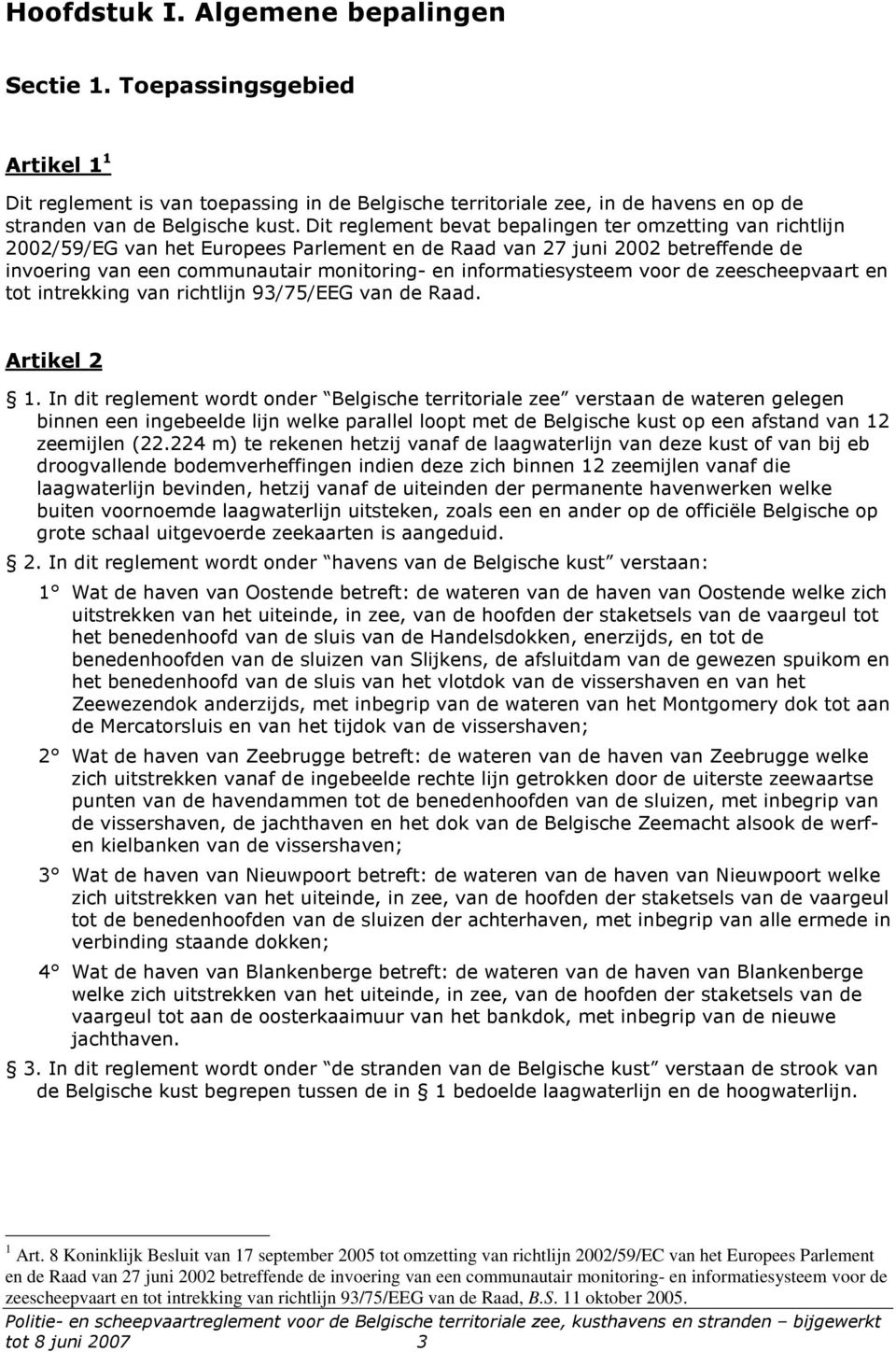 informatiesysteem voor de zeescheepvaart en tot intrekking van richtlijn 93/75/EEG van de Raad. Artikel 2 1.