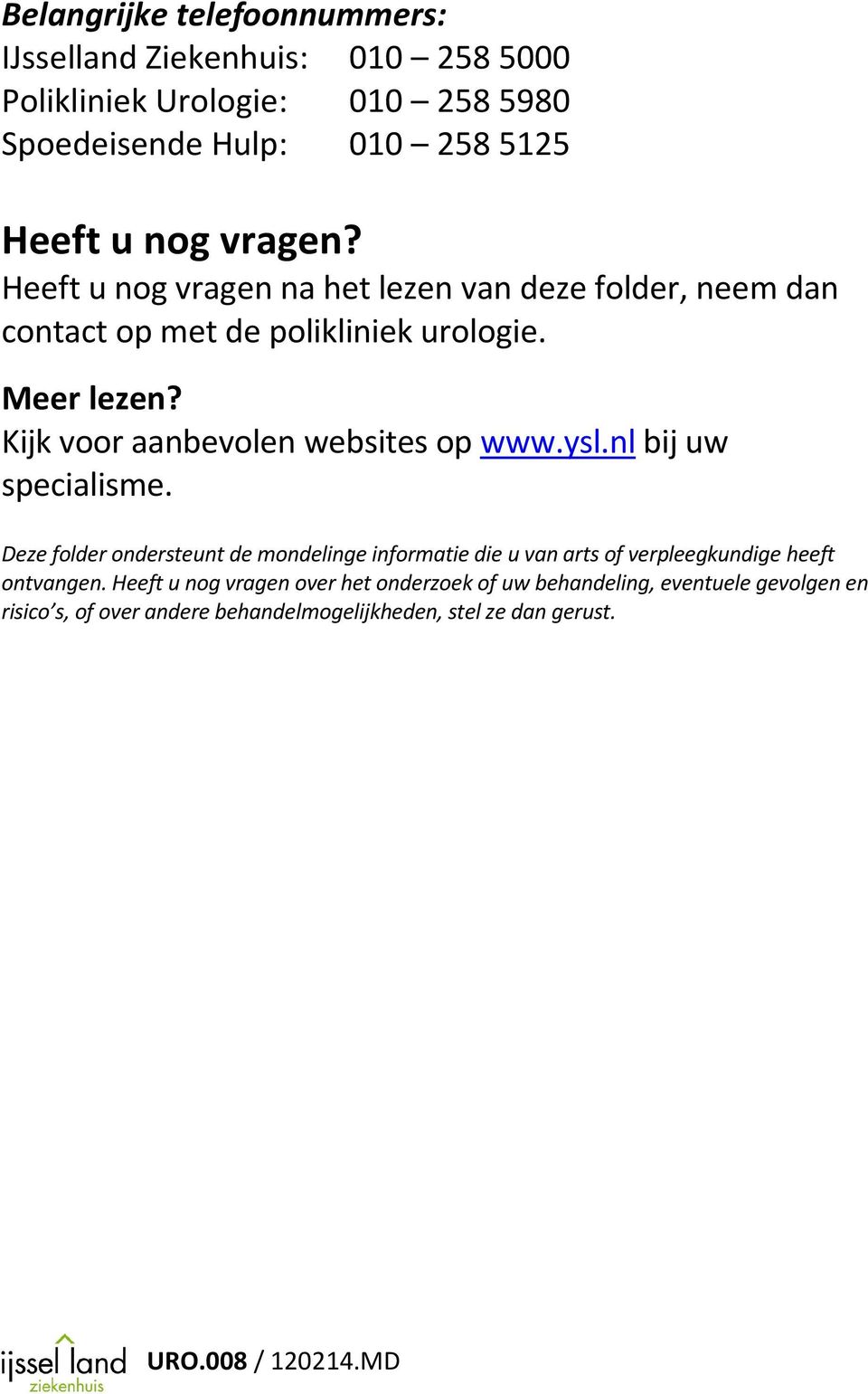 Kijk voor aanbevolen websites op www.ysl.nl bij uw specialisme.