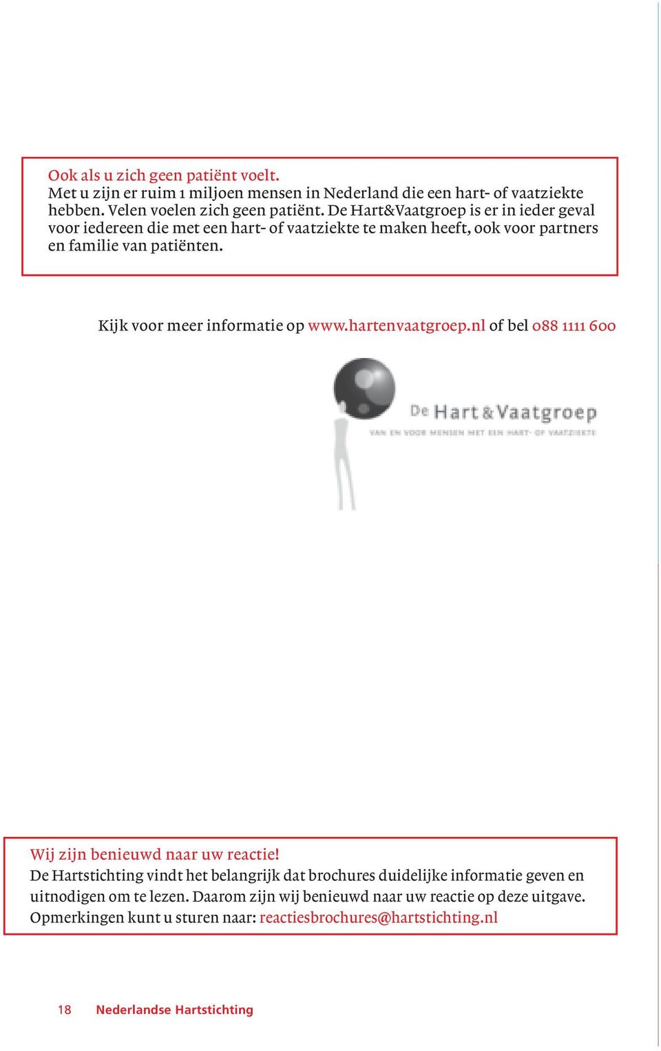 Kijk voor meer informatie op www.hartenvaatgroep.nl of bel 088 1111 600 Wij zijn benieuwd naar uw reactie!