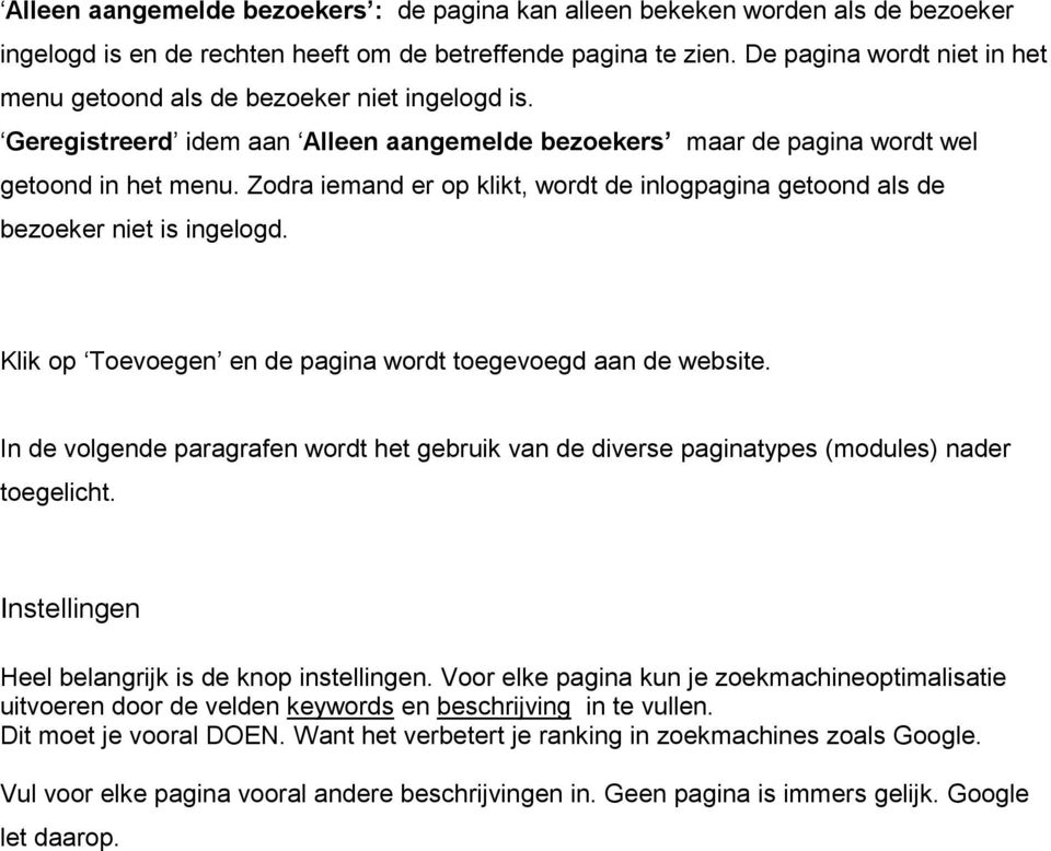 Zodra iemand er op klikt, wordt de inlogpagina getoond als de bezoeker niet is ingelogd. Klik op Toevoegen en de pagina wordt toegevoegd aan de website.