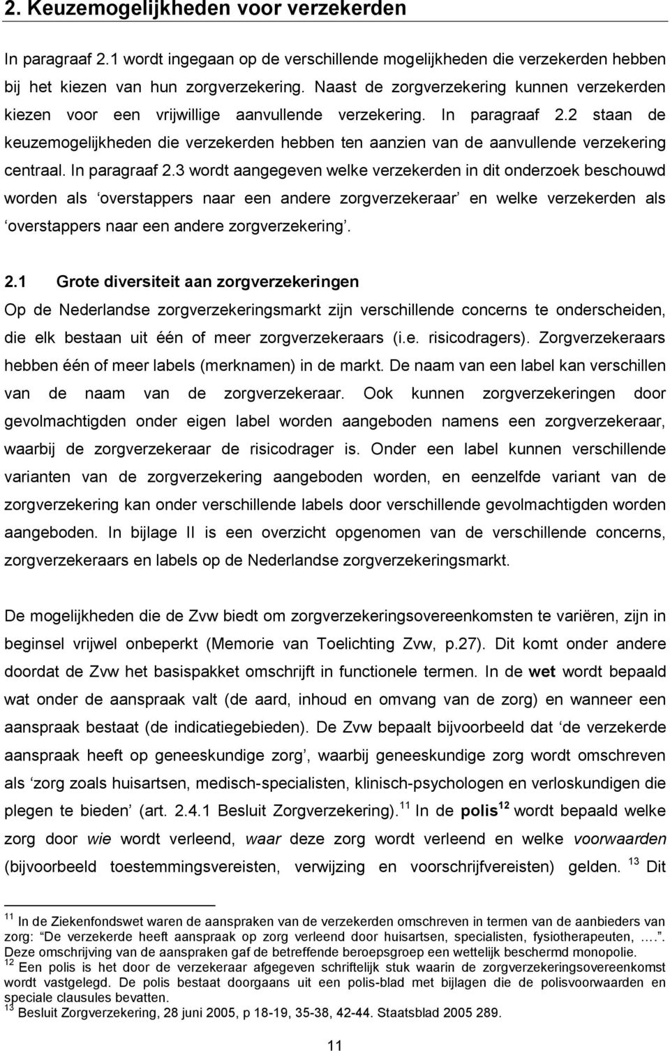 2 staan de keuzemogelijkheden die verzekerden hebben ten aanzien van de aanvullende verzekering centraal. In paragraaf 2.