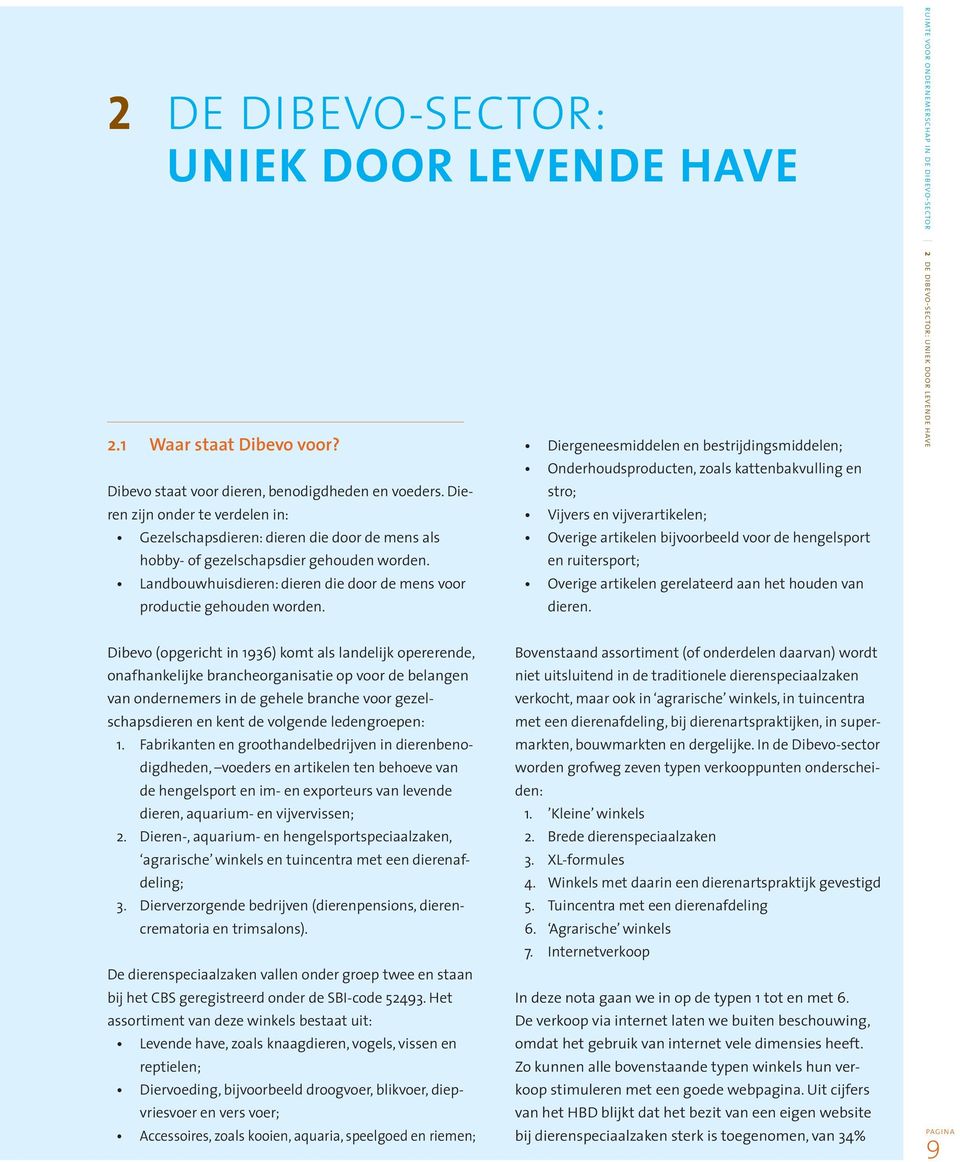 Diergeneesmiddelen en bestrijdingsmiddelen; Onderhoudsproducten, zoals kattenbakvulling en stro; Vijvers en vijverartikelen; Overige artikelen bijvoorbeeld voor de hengelsport en ruitersport; Overige