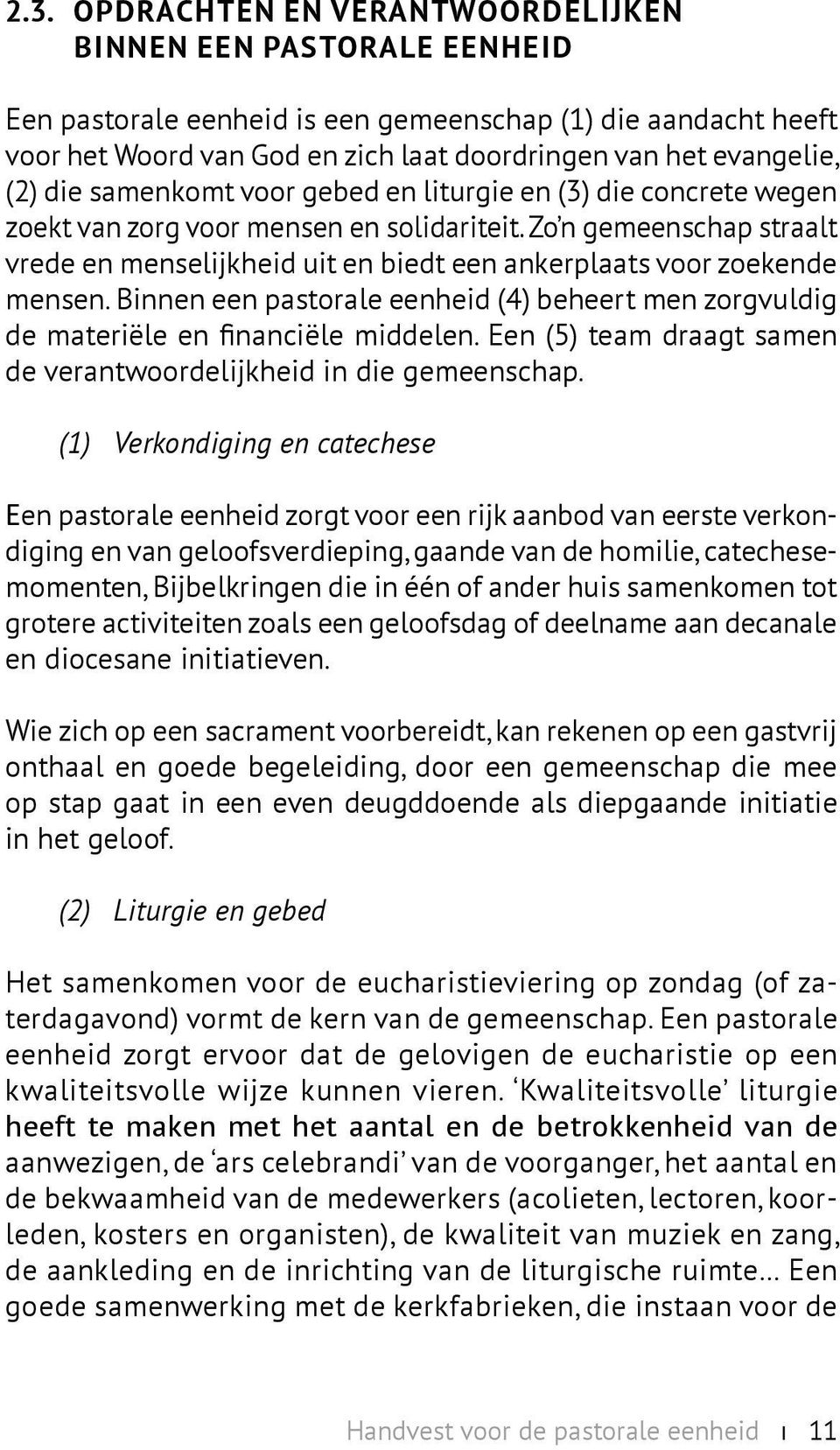 Zo n gemeenschap straalt vrede en menselijkheid uit en biedt een ankerplaats voor zoekende mensen. Binnen een pastorale eenheid (4) beheert men zorgvuldig de materiële en financiële middelen.