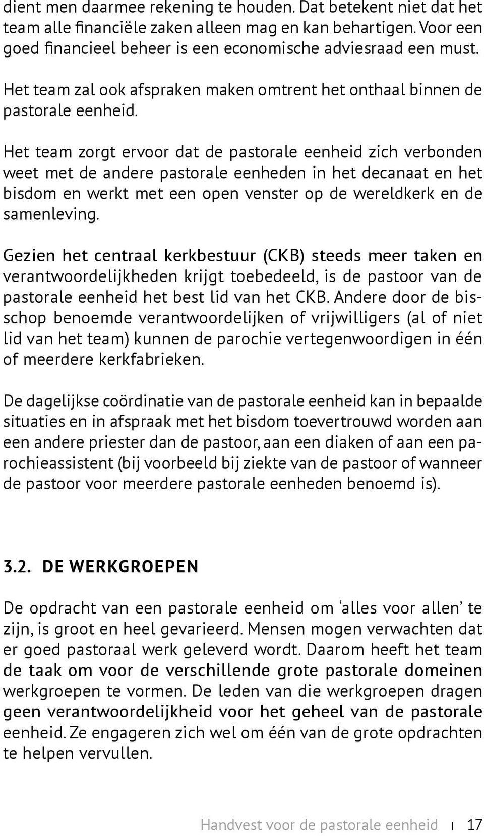 Het team zorgt ervoor dat de pastorale eenheid zich verbonden weet met de andere pastorale eenheden in het decanaat en het bisdom en werkt met een open venster op de wereldkerk en de samenleving.