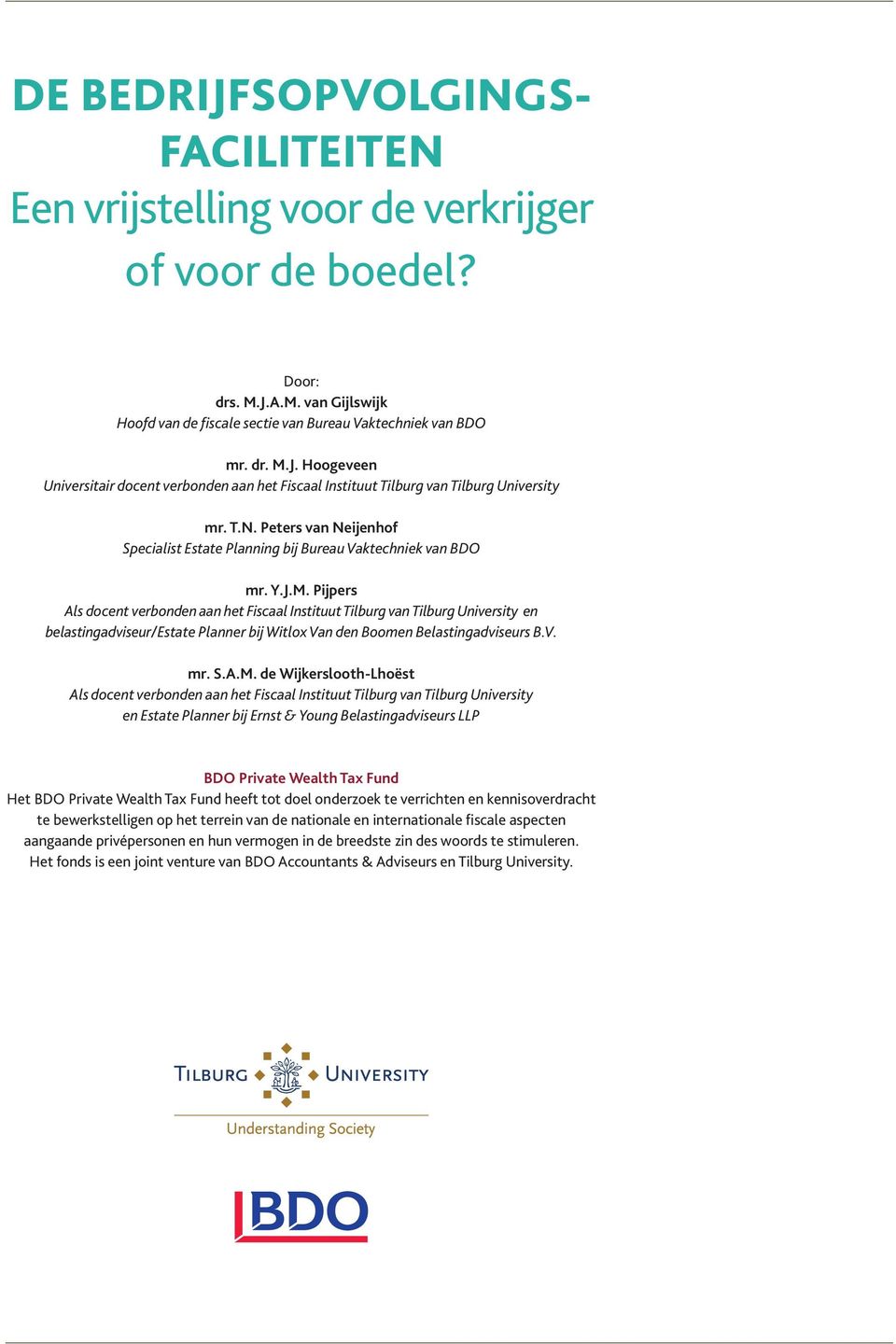 Pijpers Als docent verbonden aan het Fiscaal Instituut Tilburg van Tilburg University en belastingadviseur/estate Planner bij Witlox Van den Boomen Belastingadviseurs B.V. mr. S.A.M.