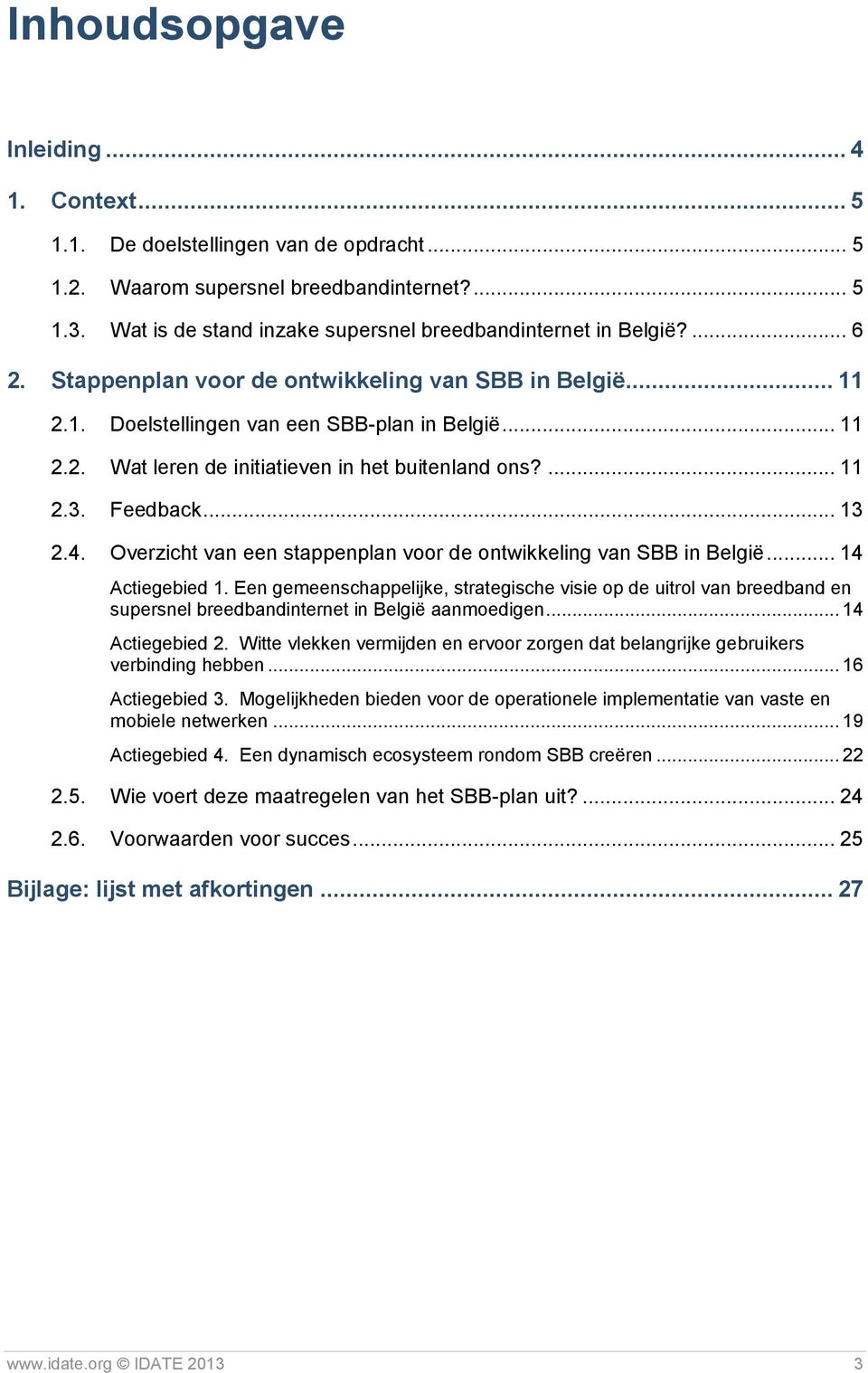 ... 11 2.3. Feedback... 13 2.4. Overzicht van een stappenplan voor de ontwikkeling van SBB in België... 14 Actiegebied 1.