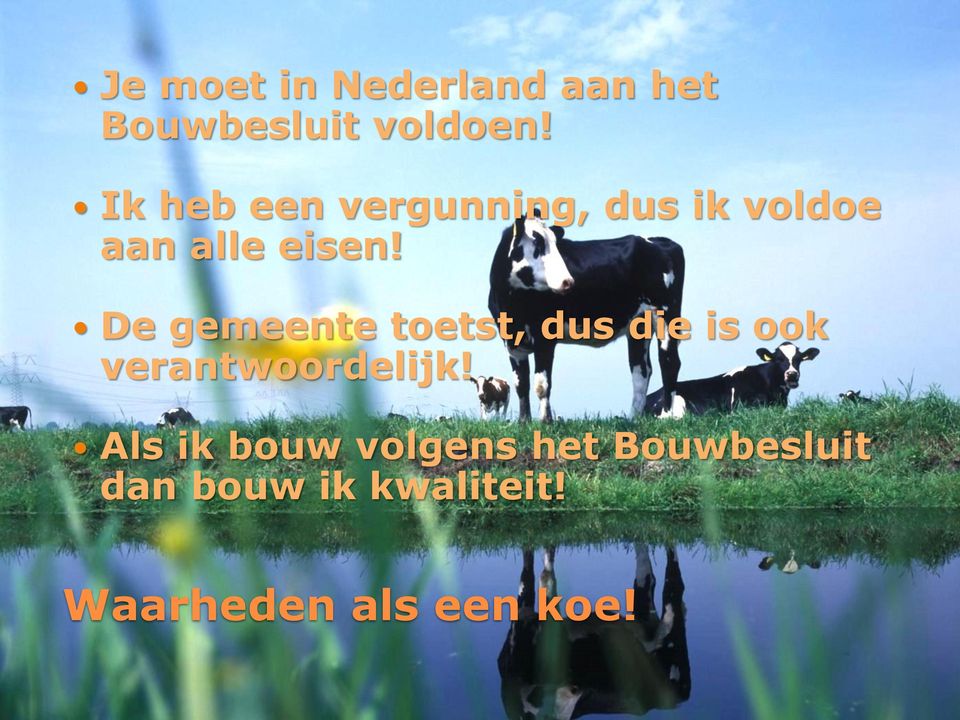 De gemeente toetst, dus die is ook verantwoordelijk!